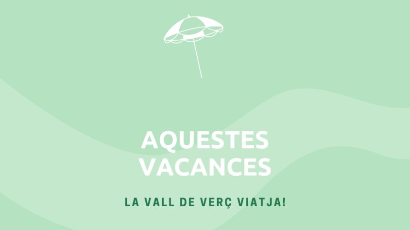 Aquest estiu, La Vall de Verç viatja!